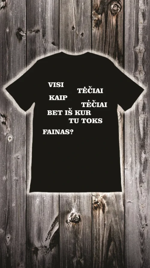 Marškinėliai visi tėčiai kaip tėčiai, bet iš kur tu toks...